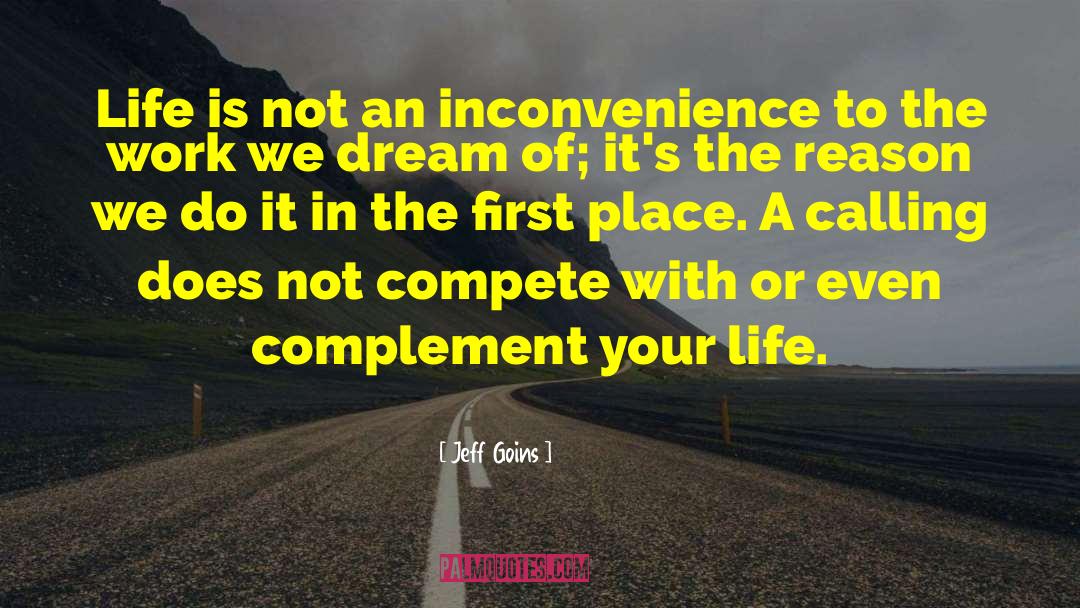 Jeff Goins Quotes: Life is not an inconvenience