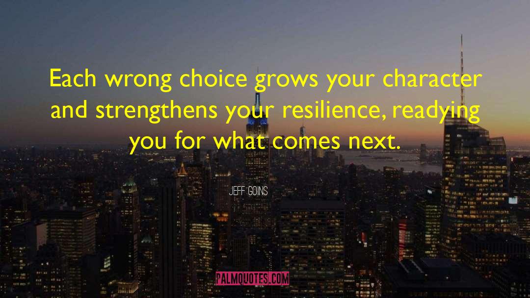 Jeff Goins Quotes: Each wrong choice grows your