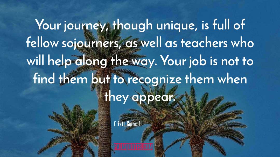 Jeff Goins Quotes: Your journey, though unique, is