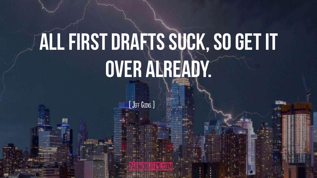 Jeff Goins Quotes: All first drafts suck, so
