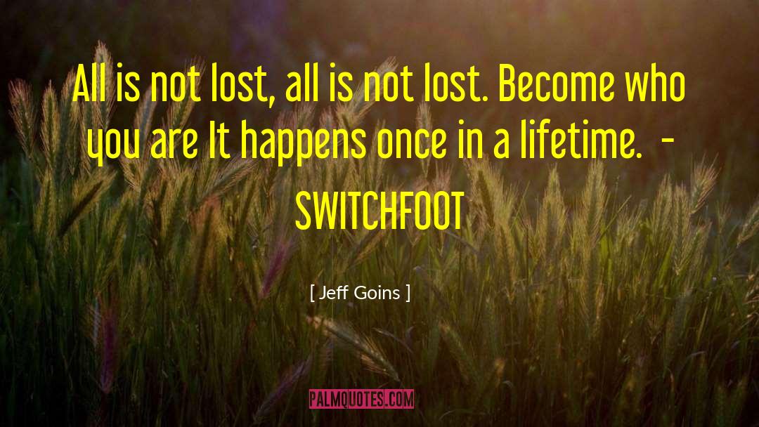Jeff Goins Quotes: All is not lost, all