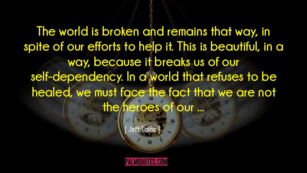 Jeff Goins Quotes: The world is broken and