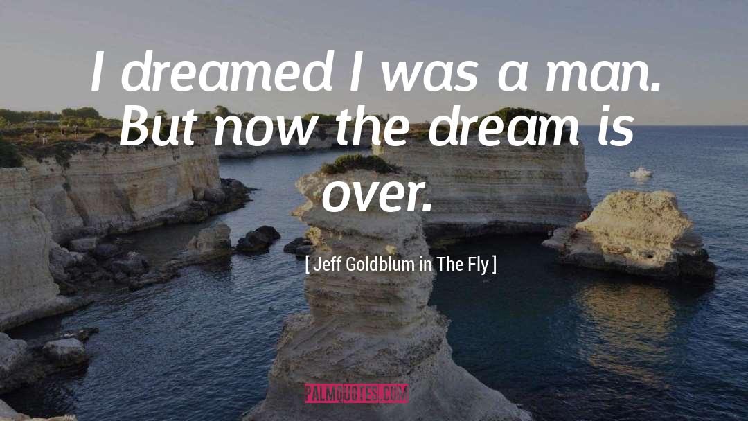 Jeff Goldblum In The Fly Quotes: I dreamed I was a
