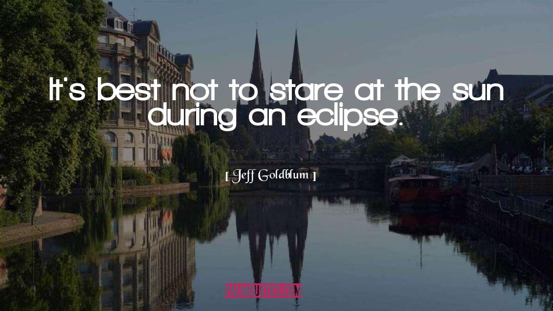 Jeff Goldblum Quotes: It's best not to stare