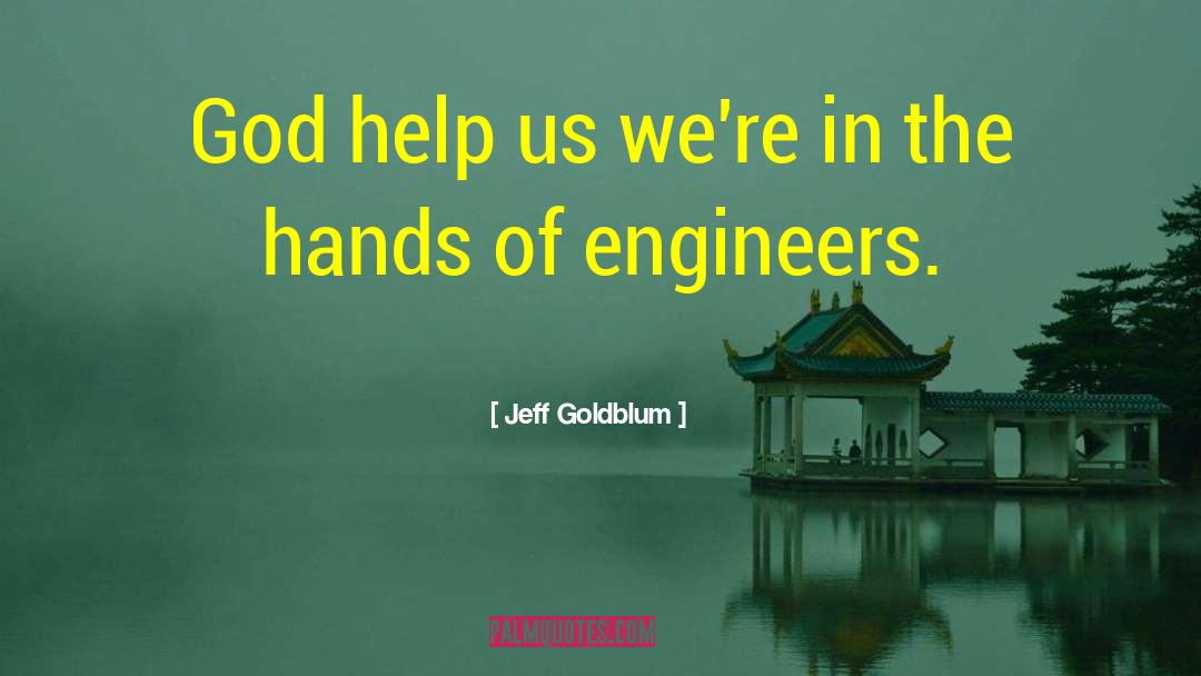 Jeff Goldblum Quotes: God help us we're in