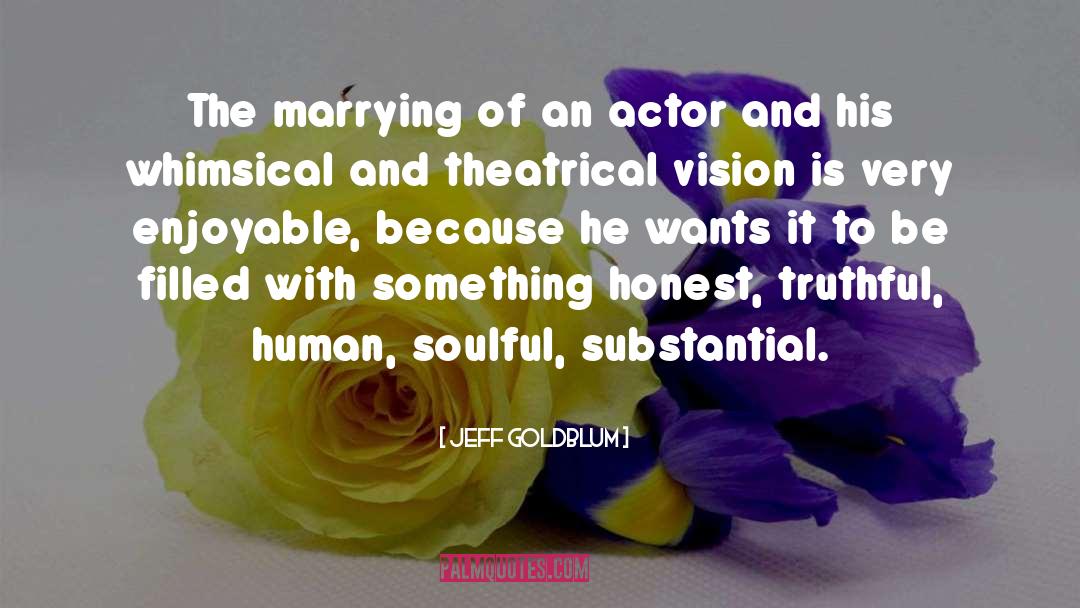 Jeff Goldblum Quotes: The marrying of an actor