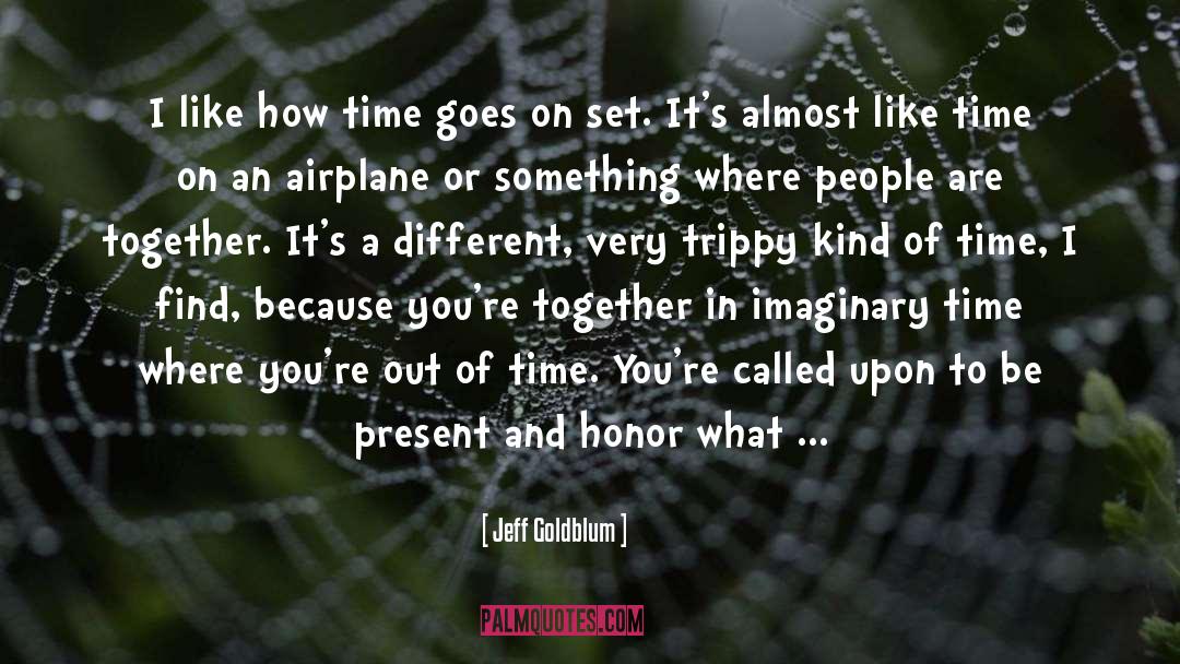 Jeff Goldblum Quotes: I like how time goes