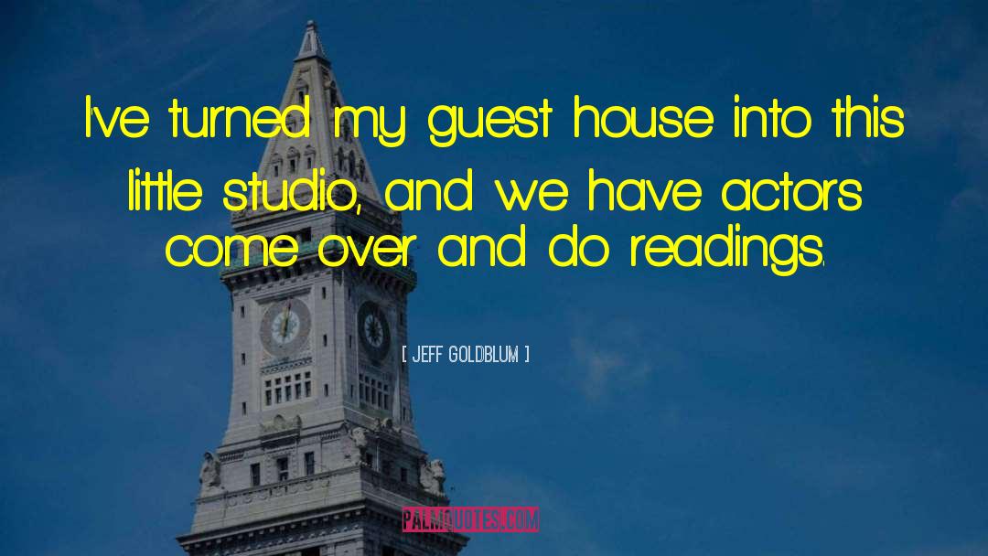 Jeff Goldblum Quotes: I've turned my guest house