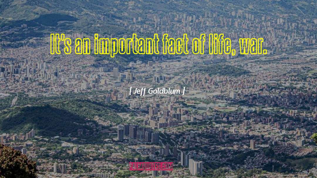 Jeff Goldblum Quotes: It's an important fact of