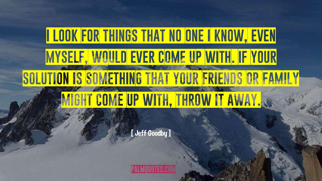 Jeff Goodby Quotes: I look for things that