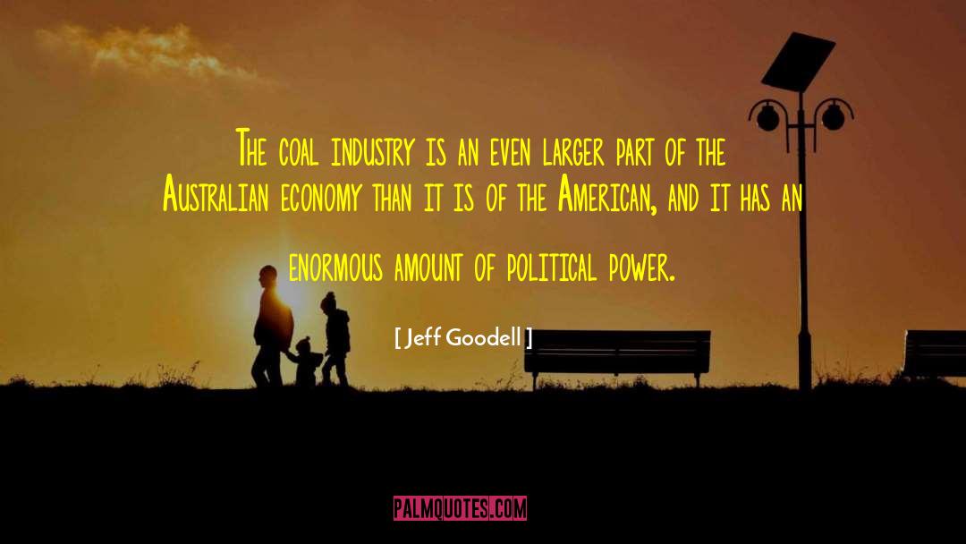 Jeff Goodell Quotes: The coal industry is an