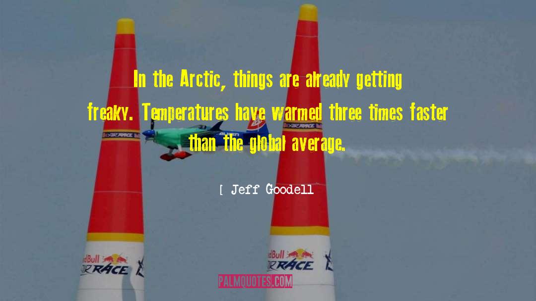 Jeff Goodell Quotes: In the Arctic, things are