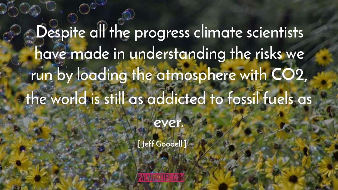 Jeff Goodell Quotes: Despite all the progress climate