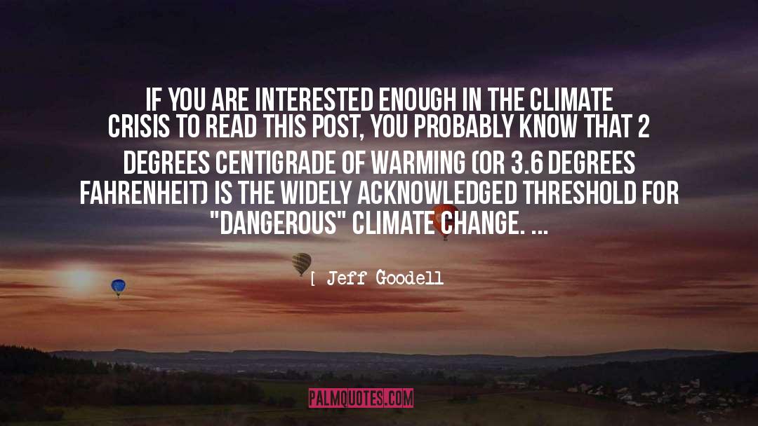 Jeff Goodell Quotes: If you are interested enough