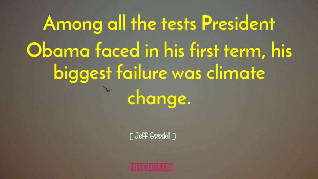 Jeff Goodell Quotes: Among all the tests President