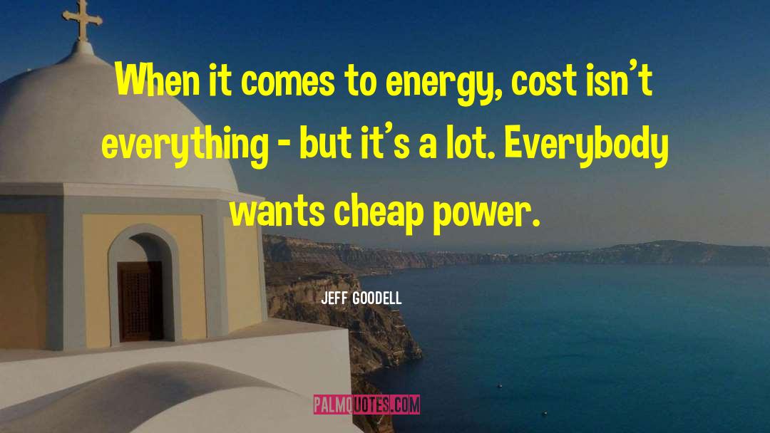 Jeff Goodell Quotes: When it comes to energy,