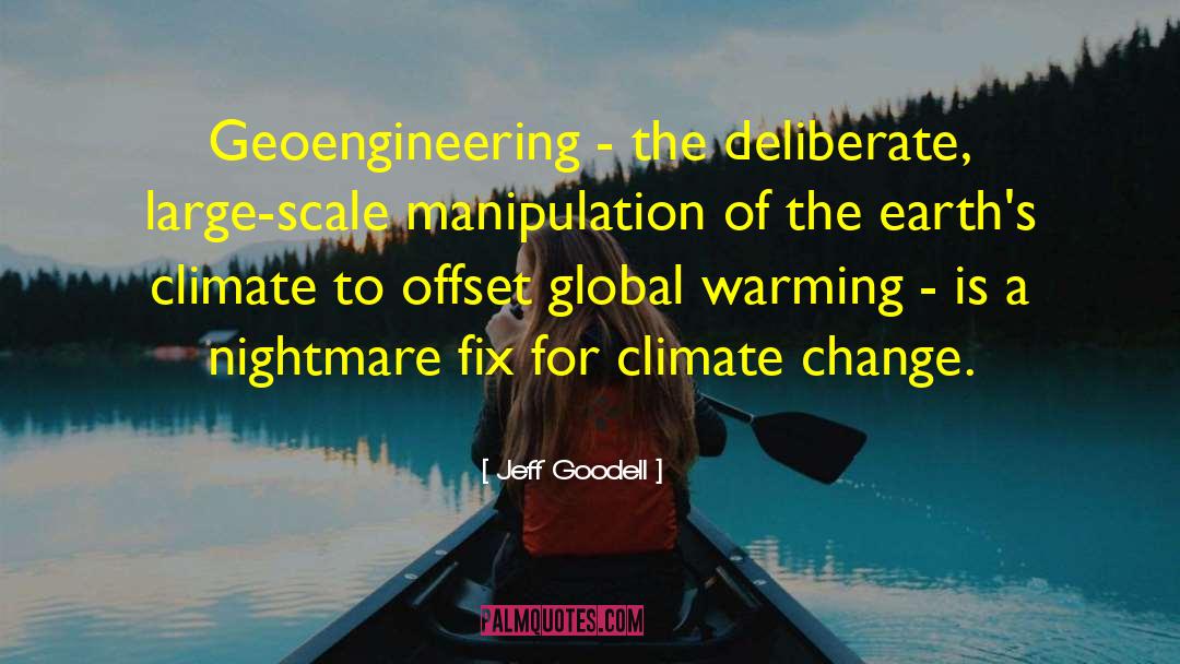 Jeff Goodell Quotes: Geoengineering - the deliberate, large-scale