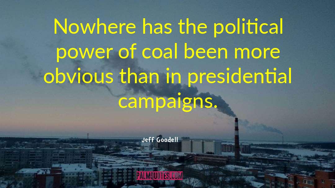 Jeff Goodell Quotes: Nowhere has the political power