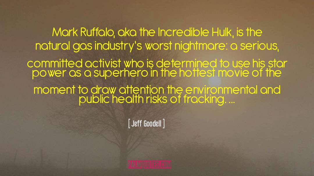 Jeff Goodell Quotes: Mark Ruffalo, aka the Incredible