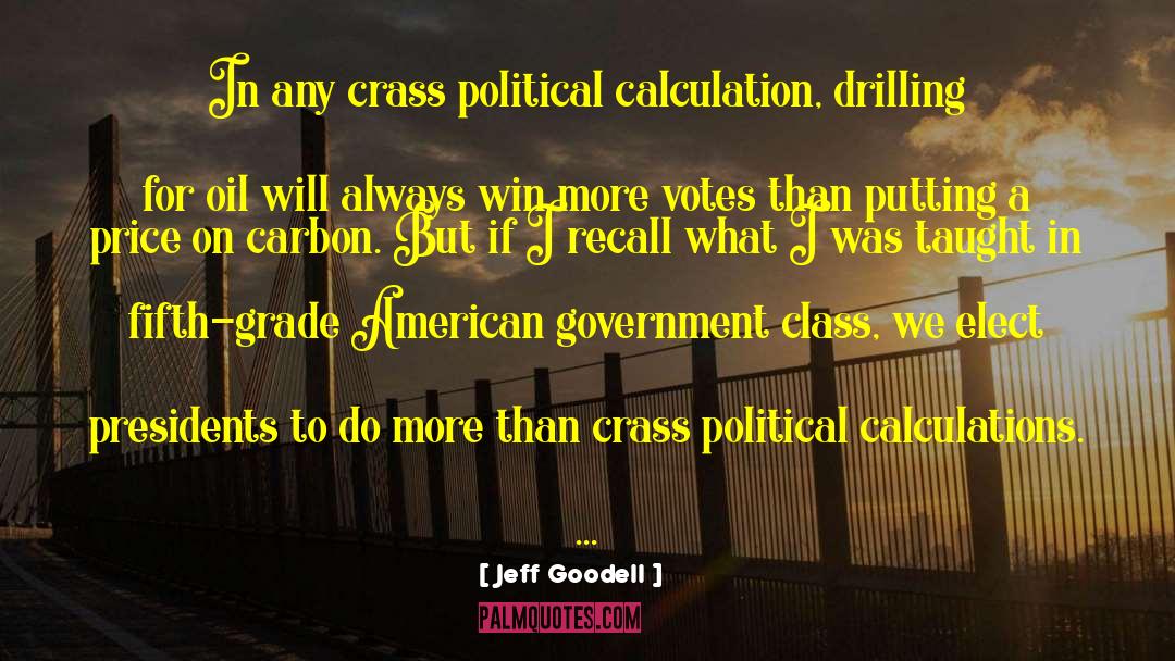 Jeff Goodell Quotes: In any crass political calculation,
