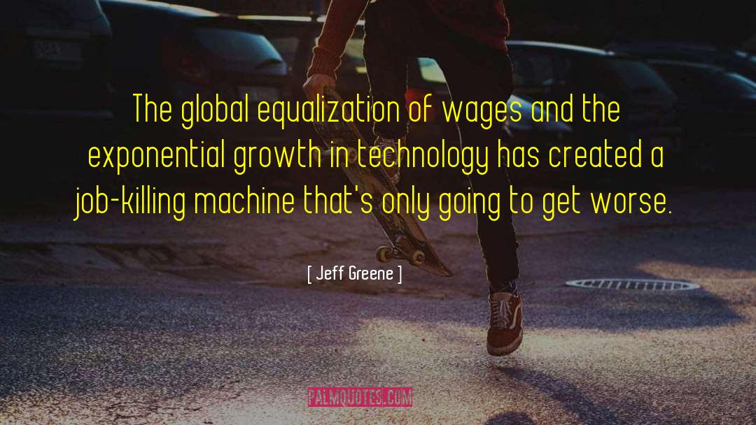 Jeff Greene Quotes: The global equalization of wages