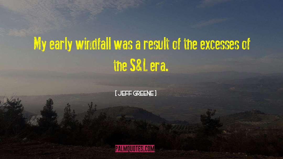 Jeff Greene Quotes: My early windfall was a