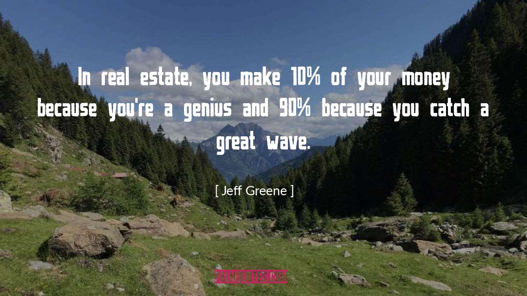 Jeff Greene Quotes: In real estate, you make