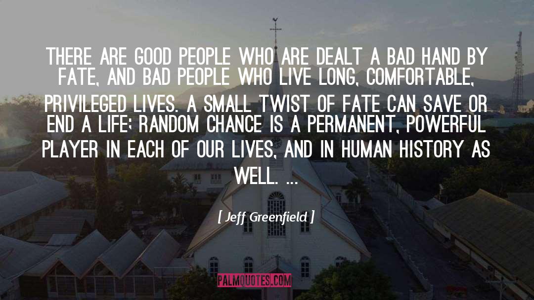 Jeff Greenfield Quotes: There are good people who