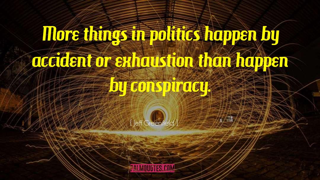 Jeff Greenfield Quotes: More things in politics happen