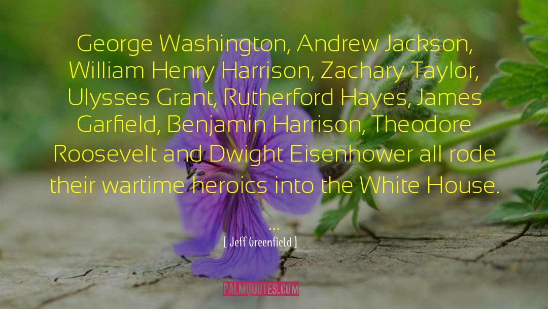 Jeff Greenfield Quotes: George Washington, Andrew Jackson, William