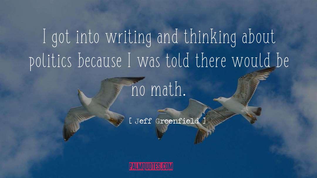 Jeff Greenfield Quotes: I got into writing and