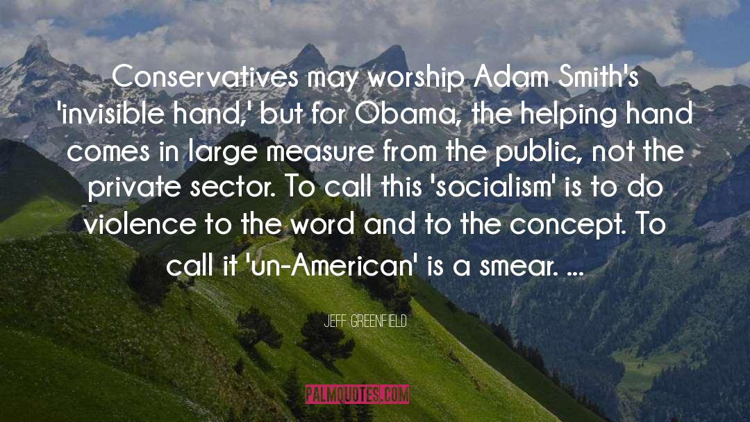 Jeff Greenfield Quotes: Conservatives may worship Adam Smith's