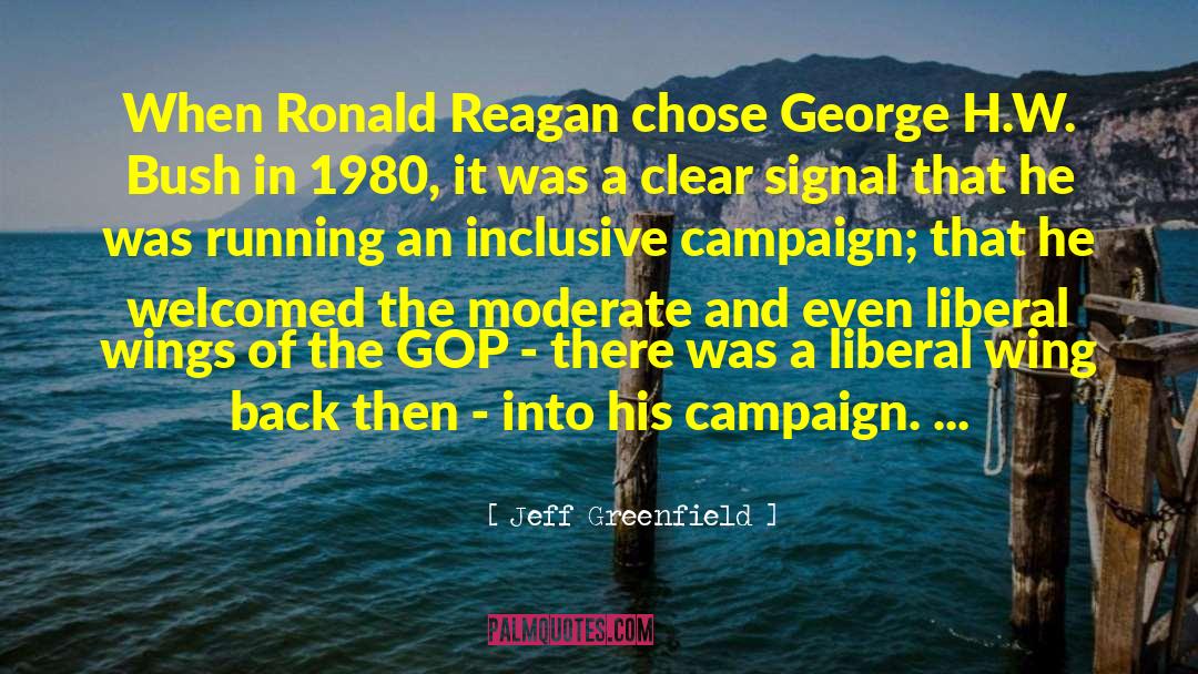 Jeff Greenfield Quotes: When Ronald Reagan chose George