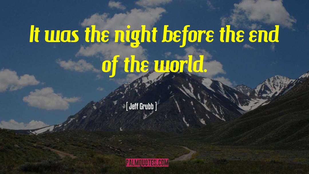 Jeff Grubb Quotes: It was the night before