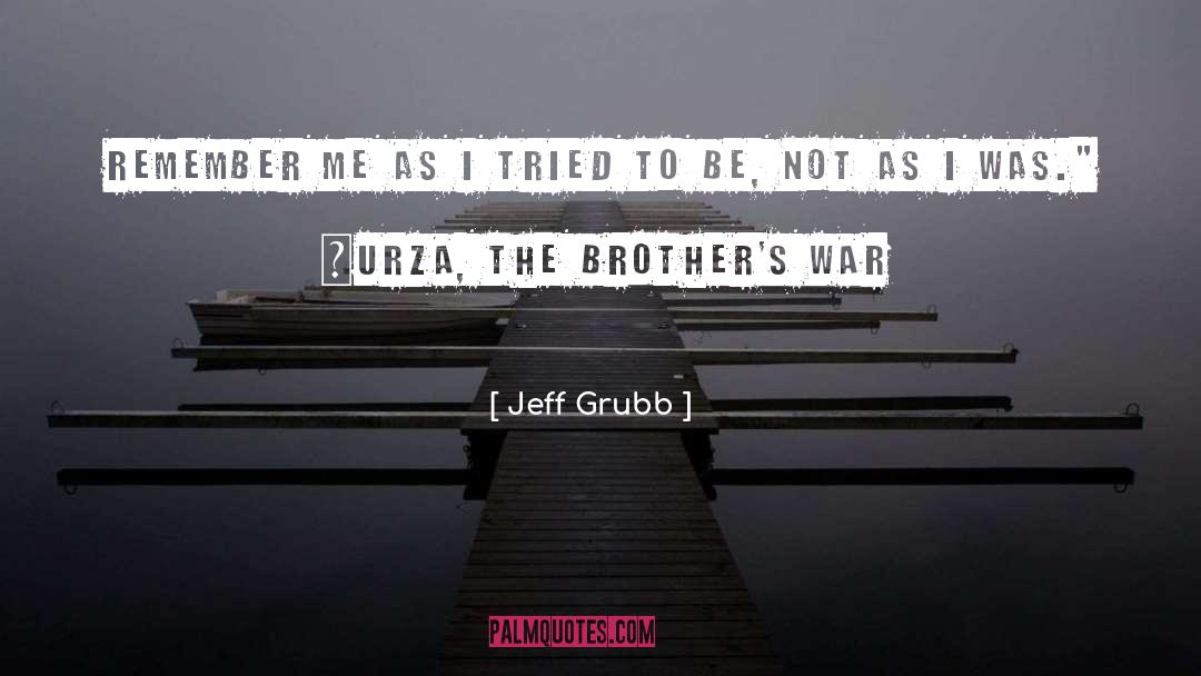 Jeff Grubb Quotes: Remember me as I tried