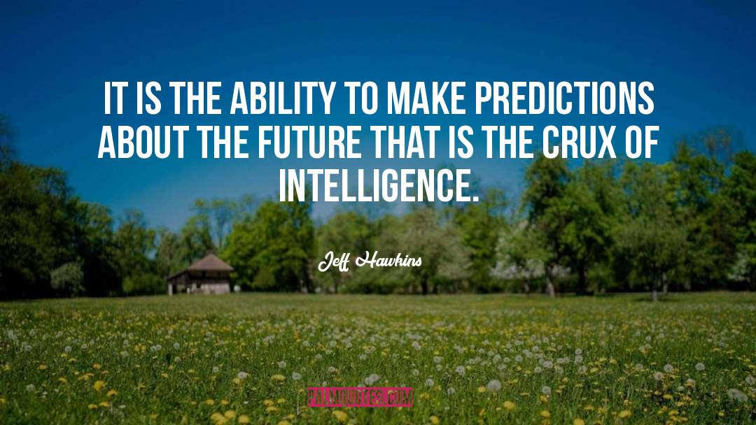 Jeff Hawkins Quotes: It is the ability to