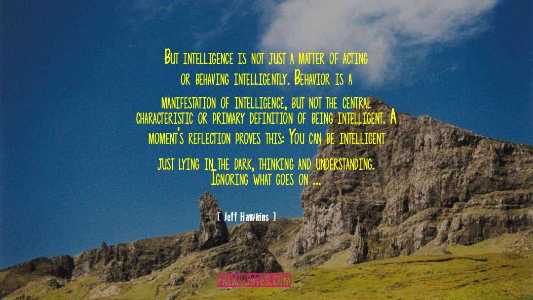 Jeff Hawkins Quotes: But intelligence is not just