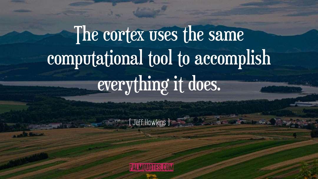 Jeff Hawkins Quotes: The cortex uses the same