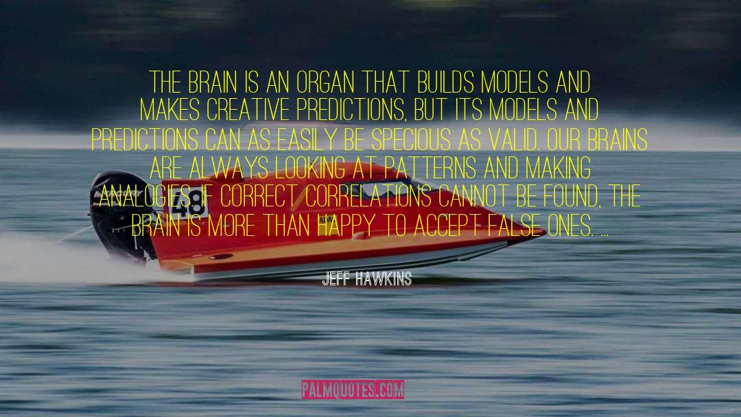 Jeff Hawkins Quotes: The brain is an organ