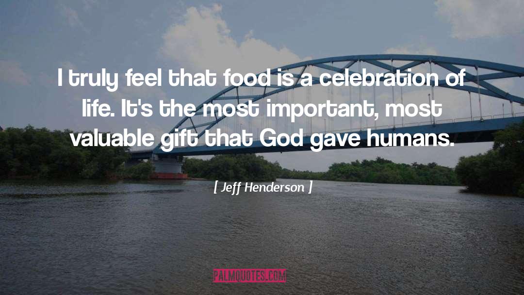Jeff Henderson Quotes: I truly feel that food