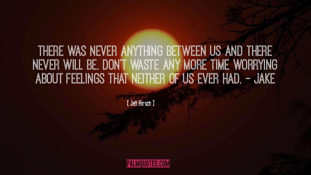 Jeff Hirsch Quotes: There was never anything between