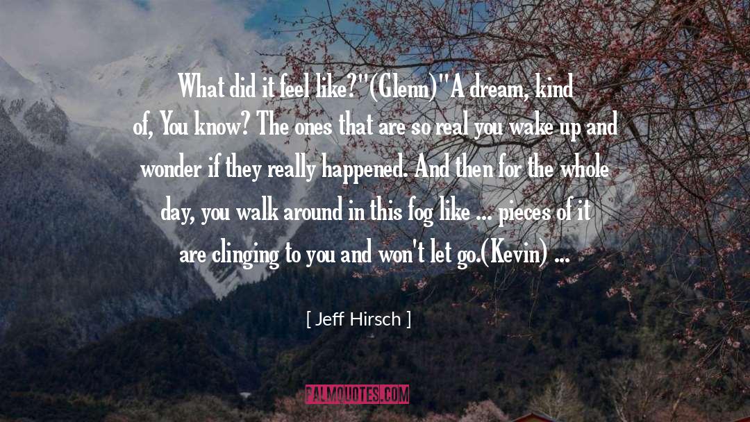 Jeff Hirsch Quotes: What did it feel like?