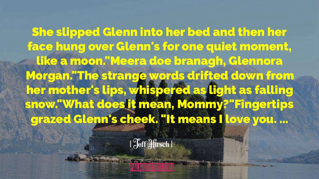Jeff Hirsch Quotes: She slipped Glenn into her