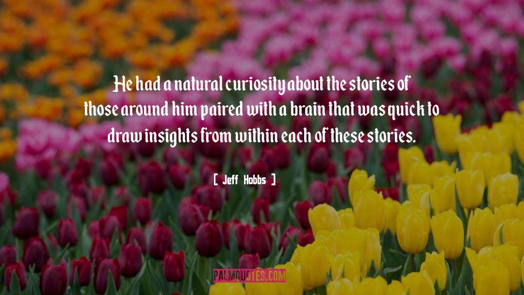 Jeff Hobbs Quotes: He had a natural curiosity