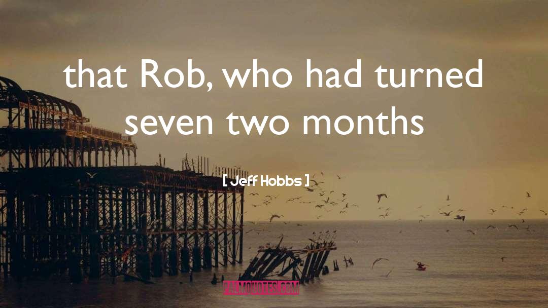 Jeff Hobbs Quotes: that Rob, who had turned