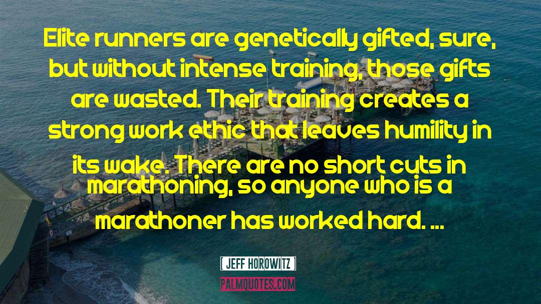 Jeff Horowitz Quotes: Elite runners are genetically gifted,