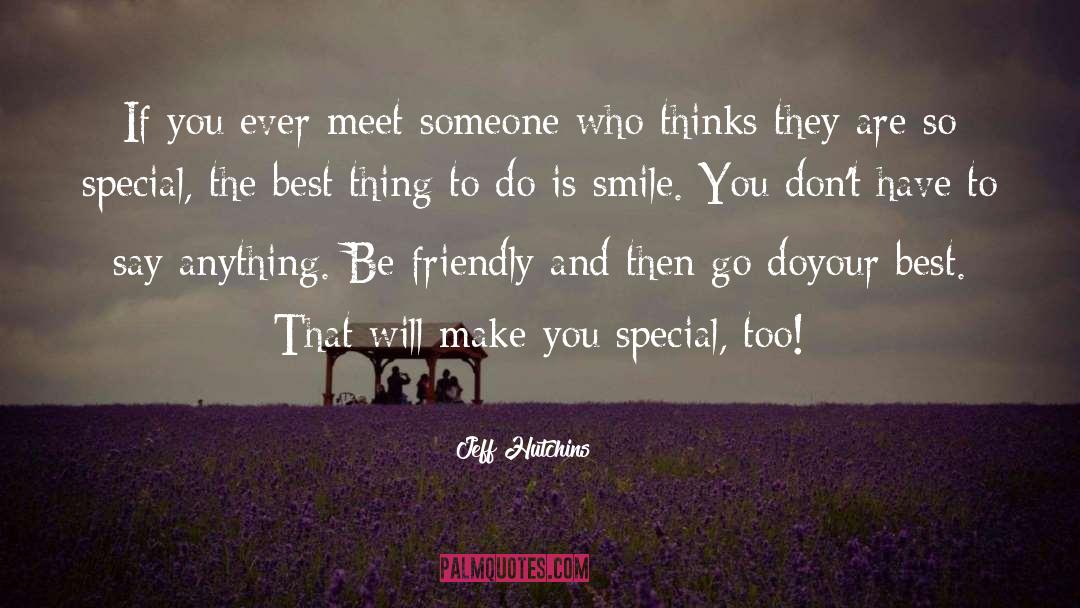 Jeff Hutchins Quotes: If you ever meet someone