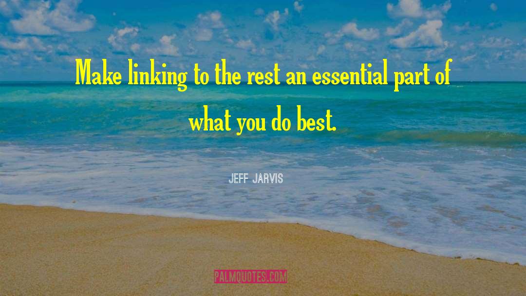 Jeff Jarvis Quotes: Make linking to the rest