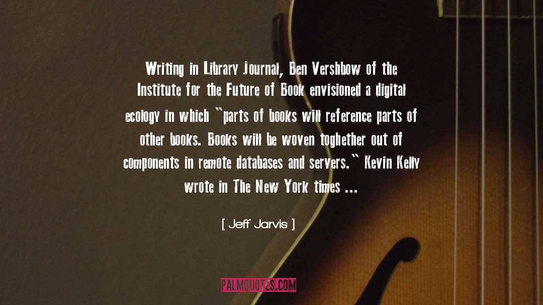 Jeff Jarvis Quotes: Writing in Library Journal, Ben