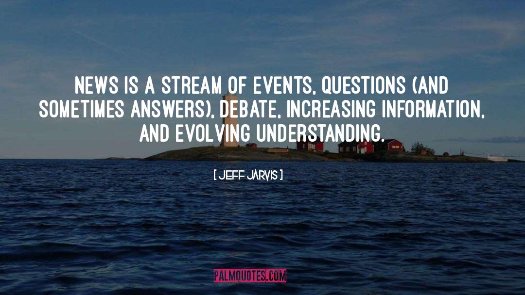 Jeff Jarvis Quotes: News is a stream of